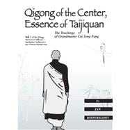 Qigong of the Center, Essence of Taijiquan The Teachings of Grandmaster Cai Song Fang