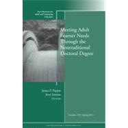 Meeting Adult Learner Needs through the Nontraditional Doctoral Degree New Directions for Adult and Continuing Education, Number 129