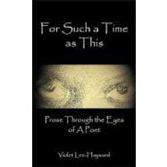 For Such a Time As This : Prose Through the Eyes of A Poet