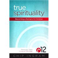 True Spirituality Becoming a Romans 12 Christian