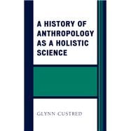 A History of Anthropology As a Holistic Science