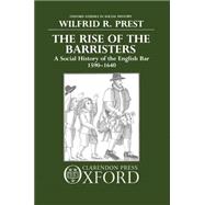 The Rise of the Barristers A Social History of the English Bar, 1590-1640