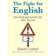 The Fight for English How Language Pundits Ate, Shot, and Left