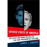 Divided States of America : The Slash and Burn Politics of the 2004 Presidential Election