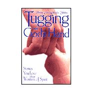 Tugging on God's Hand : Stories You Love from Women of Spirit