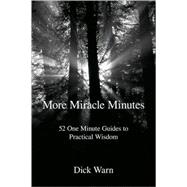 More Miracle Minutes : 52 One Minute Guides to Practical Wisdom