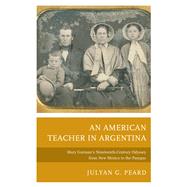 An American Teacher in Argentina Mary Gorman’s Nineteenth-Century Odyssey from New Mexico to the Pampas