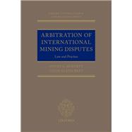 Arbitration of International Mining Disputes Law and Practice