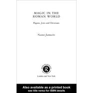Magic in the Roman World : Pagans, Jews, and Christians