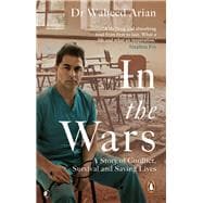 In the Wars A Story of Conflict, Survival and Saving Lives