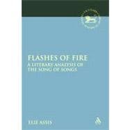 Flashes of Fire A Literary Analysis of the Song of Songs