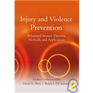 Injury and Violence Prevention Behavioral Science Theories, Methods, and Applications