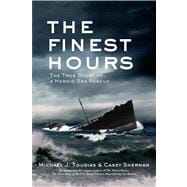 The Finest Hours The True Story of a Heroic Sea Rescue