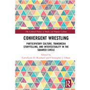 Convergent Wrestling: Participatory Culture, Transmedia Storytelling, and Intertextuality in the Squared Circle