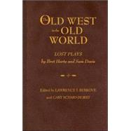 The Old West in the Old World: Lost Plays by Bret Harte And Sam Davis