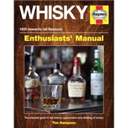 Whisky Enthusiasts' Manual - 3,000 BC onwards (all flavours) The practical guide to the history, appreciation and distilling of whiskey