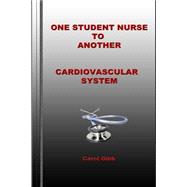 One Student Nurse to Another Cardiovascular System