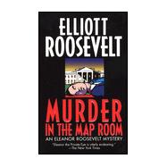 Murder In The Map Room An Eleanor Roosevelt Mystery