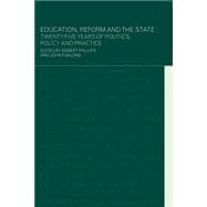 Education, Reform and the State: Twenty Five Years of Politics, Policy and Practice