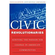 Civic Revolutionaries Igniting the Passion for Change in America's Communities