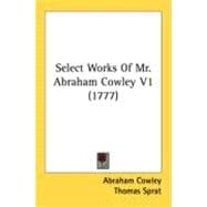 Select Works of Mr Abraham Cowley V1