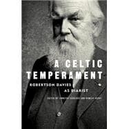 A Celtic Temperament Robertson Davies as Diarist