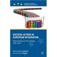 Societal Actors in European Integration Polity-Building and Policy-making 1958-1992