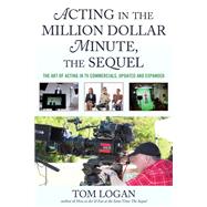 Acting in the Million Dollar Minute, the Sequel The Art of Acting in TV Commercials