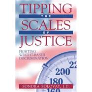 Tipping the Scales of Justice Fighting Weight Based Discrimination