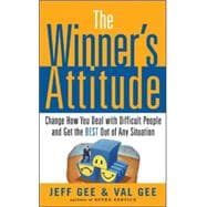 The Winner's Attitude: Using the Switch Method to Change How You Deal with Difficult People and Get the Best Out of Any Situation at Work Using the Switch Method to Change How You Deal with Difficult People and Get the Best Out of Any S