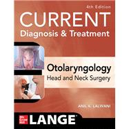 CURRENT Diagnosis & Treatment Otolaryngology--Head and Neck Surgery, Fourth Edition