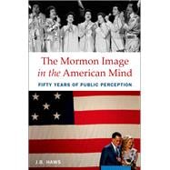 The Mormon Image in the American Mind Fifty Years of Public Perception