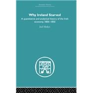Why Ireland Starved: A Quantitative and Analytical History of the Irish Economy, 1800-1850