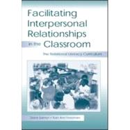 Facilitating Interpersonal Relationships in the Classroom : The Relational Literacy Curriculum