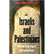Israelis and Palestinians; Why Do They Fight? Can They Stop? Third Edition,9780300137644