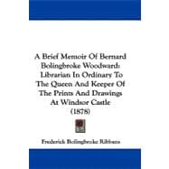 Brief Memoir of Bernard Bolingbroke Woodward : Librarian in Ordinary to the Queen and Keeper of the Prints and Drawings at Windsor Castle (1878)