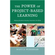 The Power of Project-Based Learning Helping Students Develop Important Life Skills