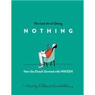 The Lost Art of Doing Nothing How the Dutch Unwind with Niksen