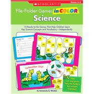 File-Folder Games in Color: Science 10 Ready-to-Go Games That Help Children Learn Key Science Concepts and Vocabulary-Independently