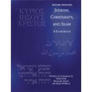 Judaism, Christianity and Islam: A Sourcebook