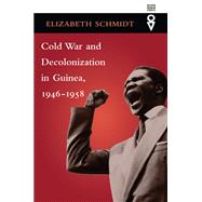 Cold War and Decolonization in Guinea, 1946-1958