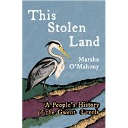 This Stolen Land A People’s History of the Gwent Levels