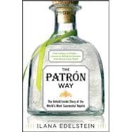 The Patron Way: From Fantasy to Fortune - Lessons on Taking Any Business From Idea to Iconic Brand From Fantasy to Fortune - Lessons on Taking Any Business From Idea to Iconic Brand