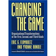 Changing the Game Organizational Transformations of the First, Second, and Third Kinds