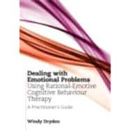 Dealing with Emotional Problems Using Rational-Emotive Cognitive Behaviour Therapy: A Practitioner's Guide