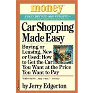 Car Shopping Made Easy Buying or Leasing, New or Used: How to Get the Car You Want at the Price You Want to Pay