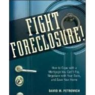 Fight Foreclosure! How to Cope with a Mortgage You Can't Pay, Negotiate with Your Bank, and Save Your Home