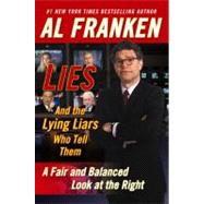 Lies and the Lying Liars Who Tell Them A Fair and Balanced Look at the Right