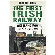 The First Irish Railway Westland Row to Kingstown