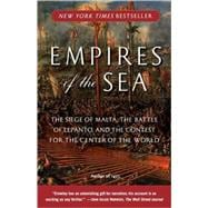 Empires of the Sea The Siege of Malta, the Battle of Lepanto, and the Contest for the Center of the World